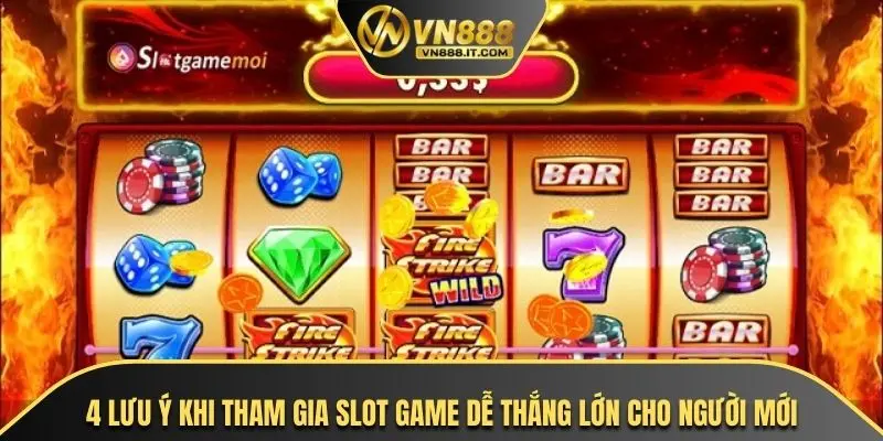 4 lưu ý khi tham gia slot game dễ thắng lớn cho người mới